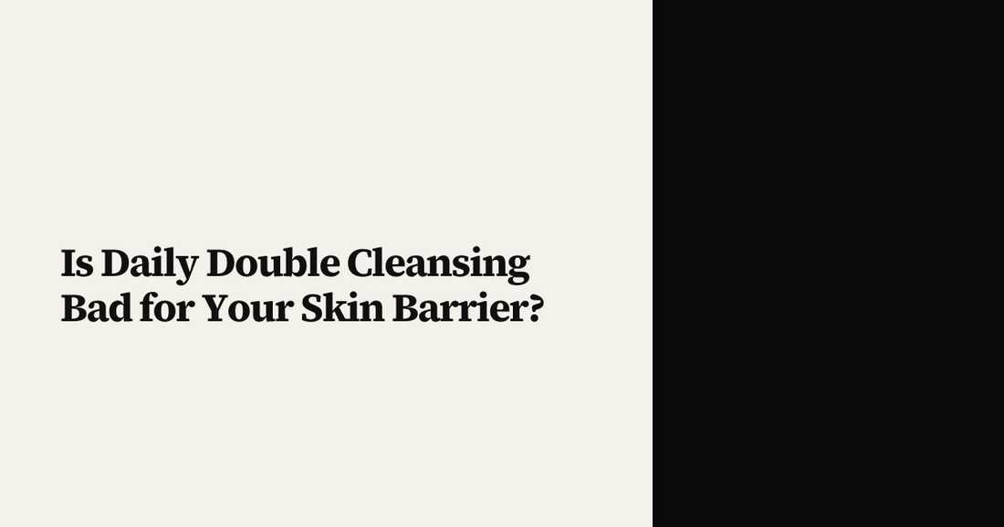 Is Daily Double Cleansing Bad for Your Skin Barrier?